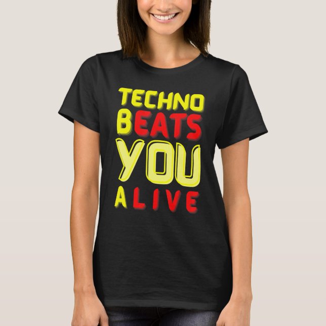Techno bEATS you aLIVE  for electronic music fans T-Shirt (Vorderseite)