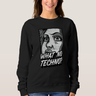 Techno Music Edm Hardstyle Tech House Dance Rave Sweatshirt