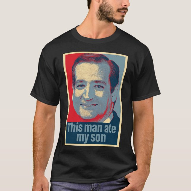 Ted Cruz Cet Homme A Mangé Mon Fils T-shirt Classi (Devant)