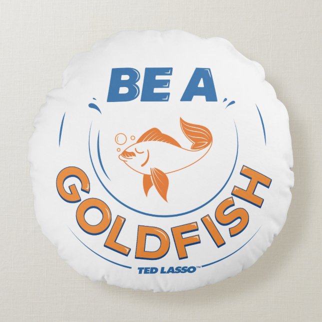 Ted Lasso | Be A Goldfish Rundes Kissen (Vorderseite)