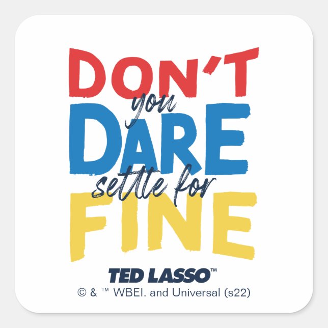 Ted Lasso | Don't You Dare Settle For Fine Quadratischer Aufkleber (Vorderseite)