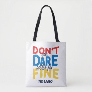 Ted Lasso | Don't You Dare Settle For Fine Tasche