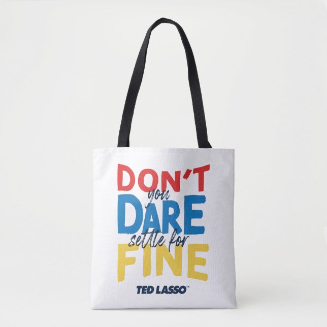 Ted Lasso | Don't You Dare Settle For Fine Tasche (Vorderseite)