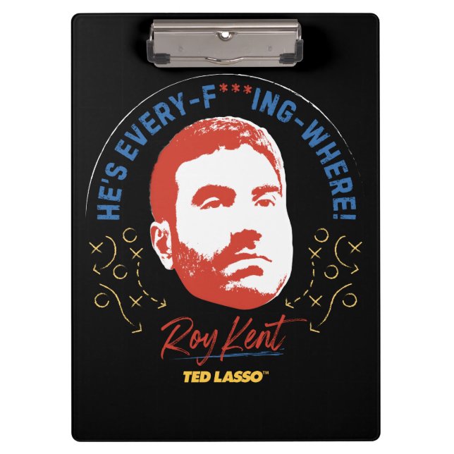 Ted Lasso | Roy Kent He's Every -- Where Klemmbrett (Vorderseite)