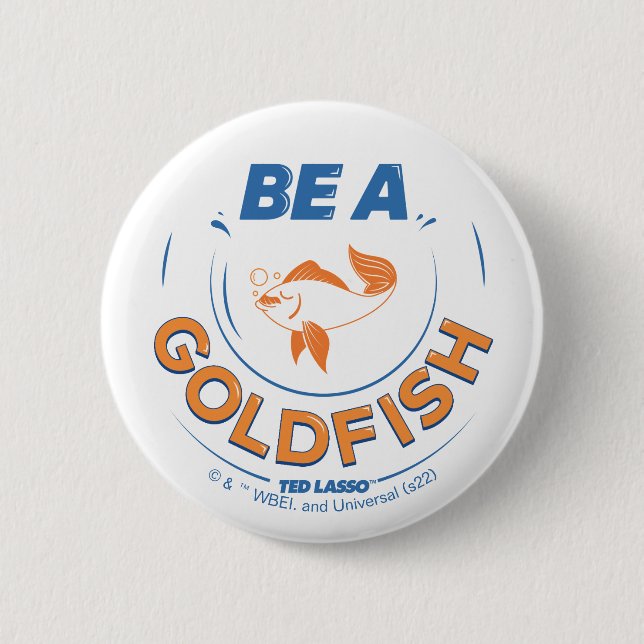 Ted Lasso | Seien Sie Goldfisch Button (Vorderseite)