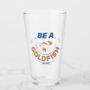 Ted Lasso   Seien Sie Goldfisch Glas