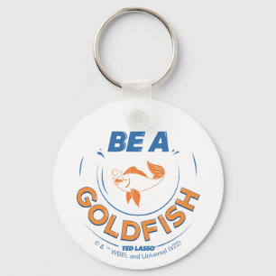 Ted Lasso   Seien Sie Goldfisch Schlüsselanhänger