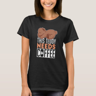 Teddy Bear braucht Kaffee Niedlich Baby Pet Brown T-Shirt