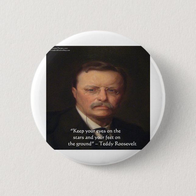 Teddy Roosevelt "Feet on Ground" Weisheit Zitat Ge Button (Vorderseite)