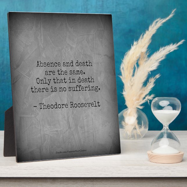 Teddy Roosevelt Quote - Absence & Death Fotoplatte (Seite)