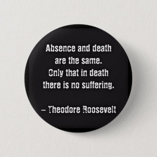 Teddy Roosevelt Zitat - Abwesenheit und Tod Button