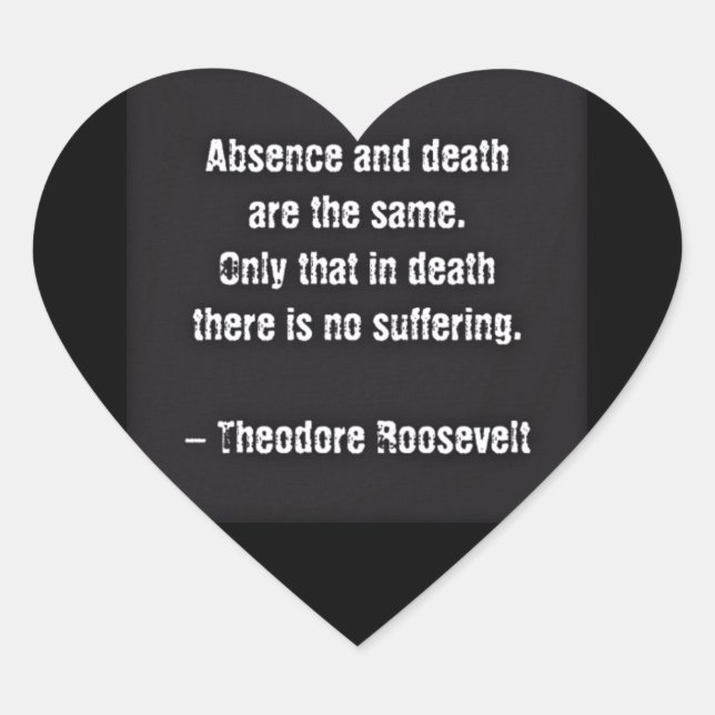 Teddy Roosevelt Zitat - Abwesenheit und Tod Herz-Aufkleber (Vorderseite)