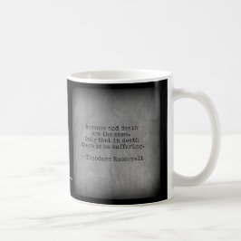 Teddy Roosevelt Zitat - Abwesenheit und Tod Kaffeetasse