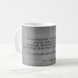 Teddy Roosevelt Zitat - Abwesenheit und Tod Kaffeetasse