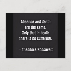Teddy Roosevelt Zitat - Abwesenheit und Tod Postkarte