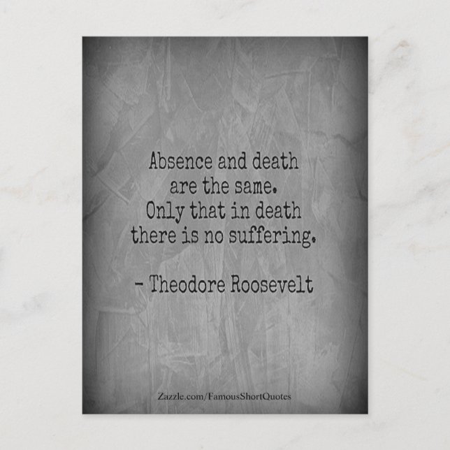 Teddy Roosevelt Zitat - Abwesenheit und Tod Postkarte (Vorderseite)
