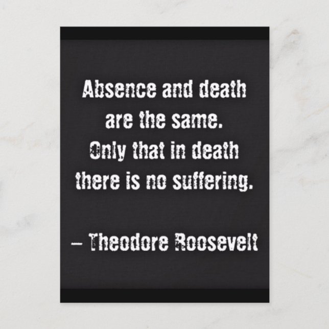 Teddy Roosevelt-Zitat - Abwesenheit und Tod Postkarte (Vorderseite)