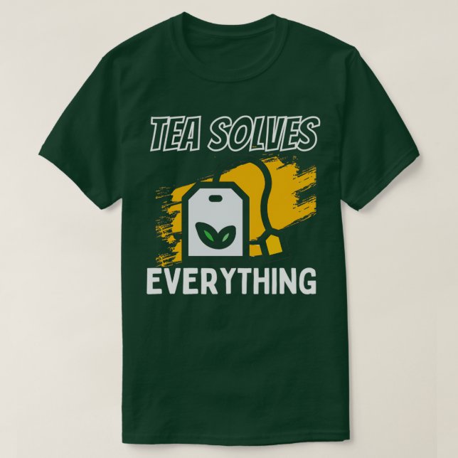 Tee löst alles, was trinken Tee ist glücklich (Design vorne)