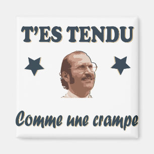 Tee Shirt Dikkenek - T'es tendu comme une crampe Magnet