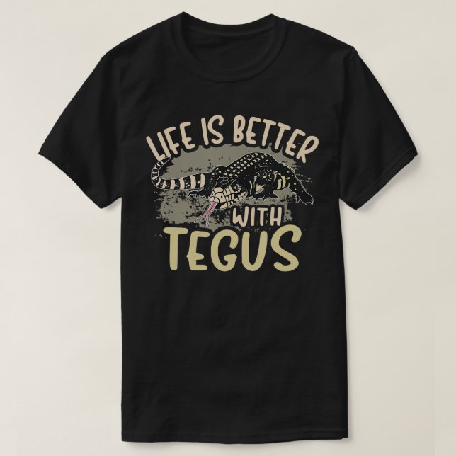 Tegu Lizard Reptile Life Is Better With Tegus Herp T-Shirt (Design vorne)