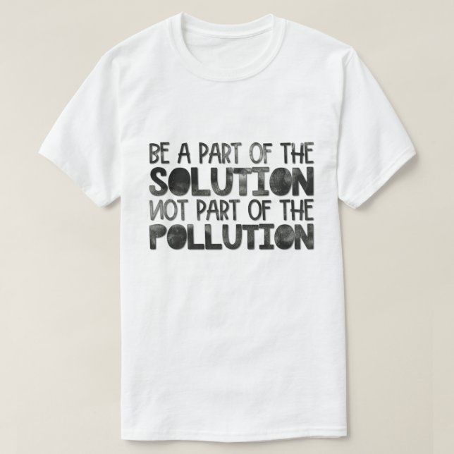 Teil der Lösung sein, die nicht Teil der Verschmut T-Shirt (Design vorne)