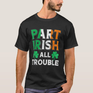 Teil Irish All TroubIe Funny St Patrick's Day Matc T-Shirt