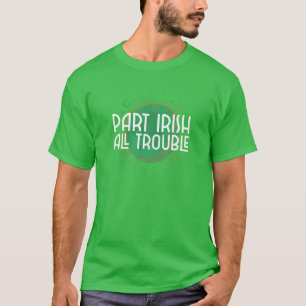 Teil Irish All Trouble - Funny St Patrick's Day T-Shirt