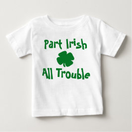 Teil Irish, All Trouble St Patrick's Day Baby T-shirt