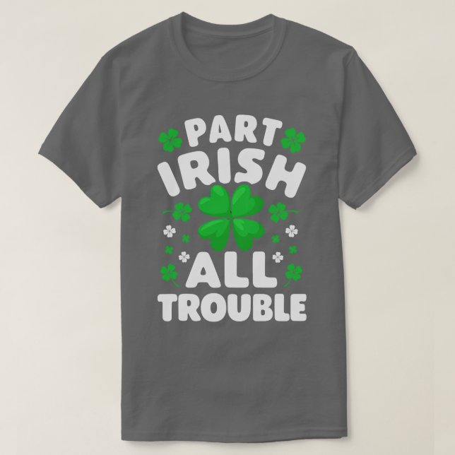 Teil Irish All Trouble St Patricks Day for Men Wom T-Shirt (Design vorne)