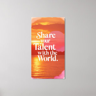 Teile Dein Talent Mit Der Welt Leinwanddruck