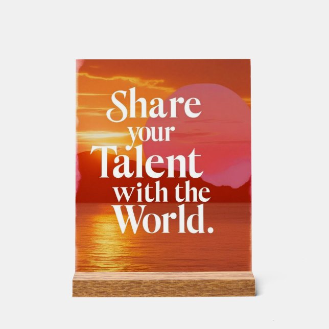 Teilen Sie Ihr Talent mit der Welt Acrylschild (Vorderseite)
