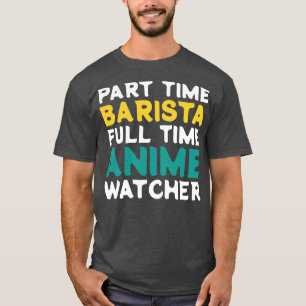 Teilzeit Barista Vollzeitbeobachter T-Shirt