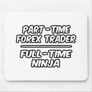 Teilzeit Forex Trader...Vollzeit Ninja Mousepad