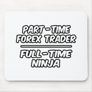 Teilzeit Forex Trader...Vollzeit Ninja Mousepad