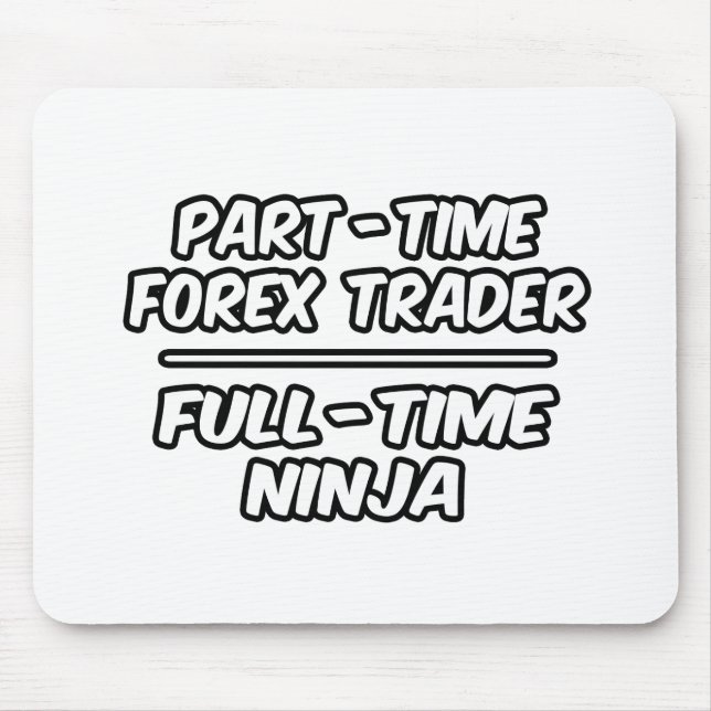 Teilzeit Forex Trader...Vollzeit Ninja Mousepad (Vorne)