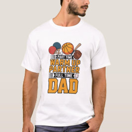 Teilzeit-Warm-Up-Partner Vollzeit-Vater T-Shirt
