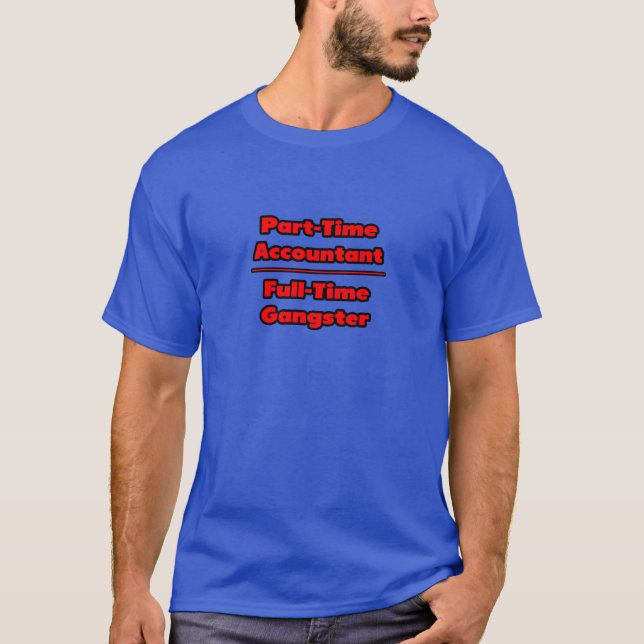 Teilzeitbuchhalter .. Vollzeit-Gangster T-Shirt (Vorderseite)