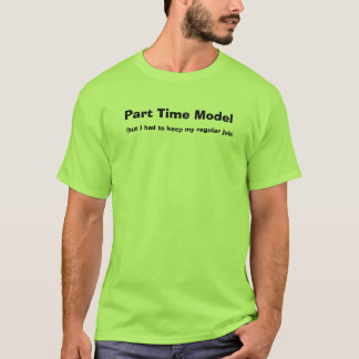 Teilzeitmodell, (aber ich musste mein regelmäßiges T-Shirt