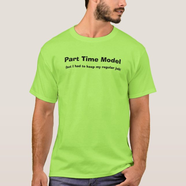 Teilzeitmodell, (aber ich musste mein regelmäßiges T-Shirt (Vorderseite)