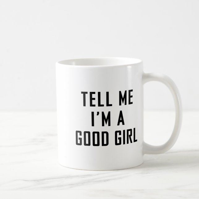 Tell Me I'm A Good Girl Funny Quotes  Kaffeetasse (Rechts)
