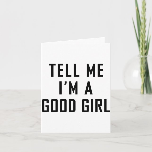 Tell Me I'm A Good Girl Funny Quotes  Karte (Vorderseite)
