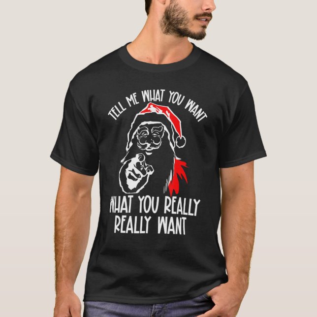 Tell Me What You Want What You Really Really Want  T-Shirt (Vorderseite)