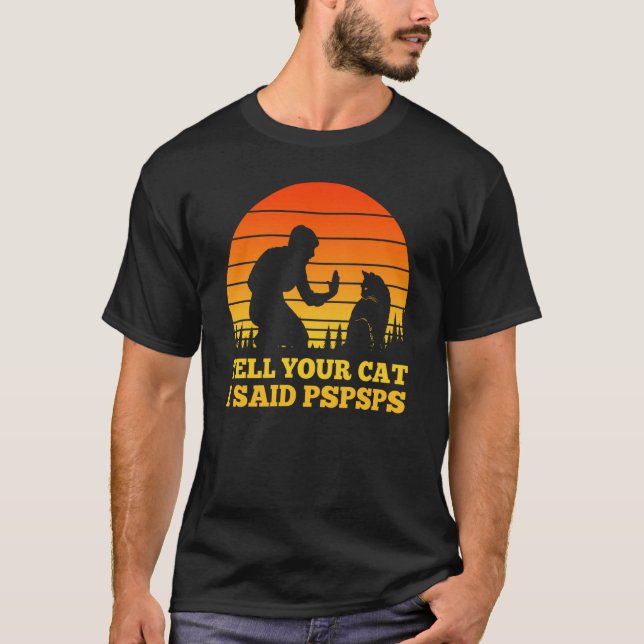 Tell Your Cat I Said Pspsps  Awkward Dismissive Ca T-Shirt (Vorderseite)
