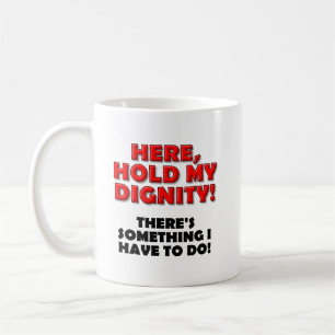 Tenez Ma Dignité Mug Drôle