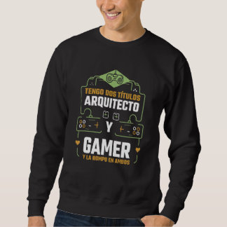 Tengo dos Títulos Arquitecto y Gamer y La Rompo en Sweatshirt