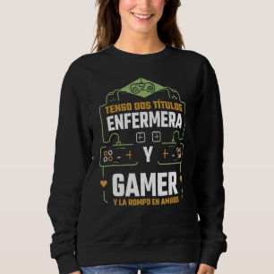 Tengo Dos Títulos Enfermera Y Gamer Y La Rompo en Sweatshirt