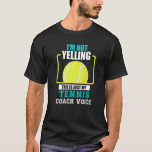 Tennis Coach Ich schreie nicht, ich bin einfach nu T-Shirt