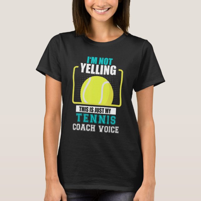 Tennis Coach I'm Not yelling Just my Tennis Coach  T-Shirt (Vorderseite)