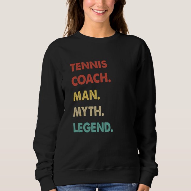 Tennis Coach Man Myth Legend  1 Sweatshirt (Vorderseite)