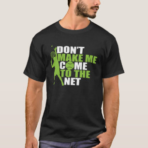 Tennis lässt mich nicht ins Netz kommen T-Shirt